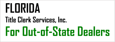 FLORIDA Title Clerk Services, Inc. For Out-of-State Dealers