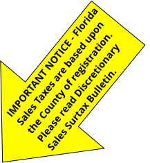 IMPORTANT NOTICE - Florida Sales Taxes are based upon the County of registration.  Please read Discretionary Sales Surtax Bulletin.