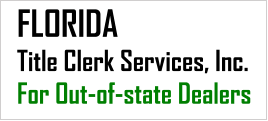 FLORIDA Title Clerk Services, Inc. For Out-of-state Dealers