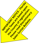 IMPORTANT NOTICE - Florida Sales Taxes are based upon the County of registration.  Please read Discretionary Sales Surtax Bulletin.